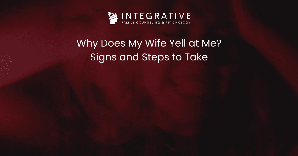Why does my wife yell at me signs and steps to take