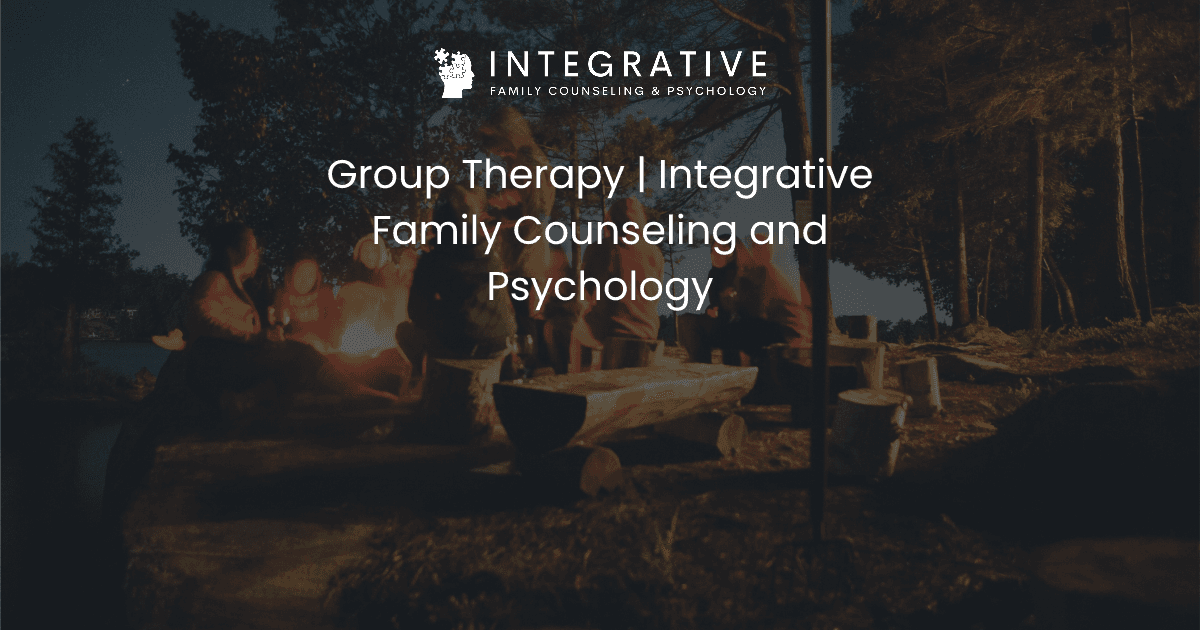Group Therapy | Integrative Family Counseling and Psychology